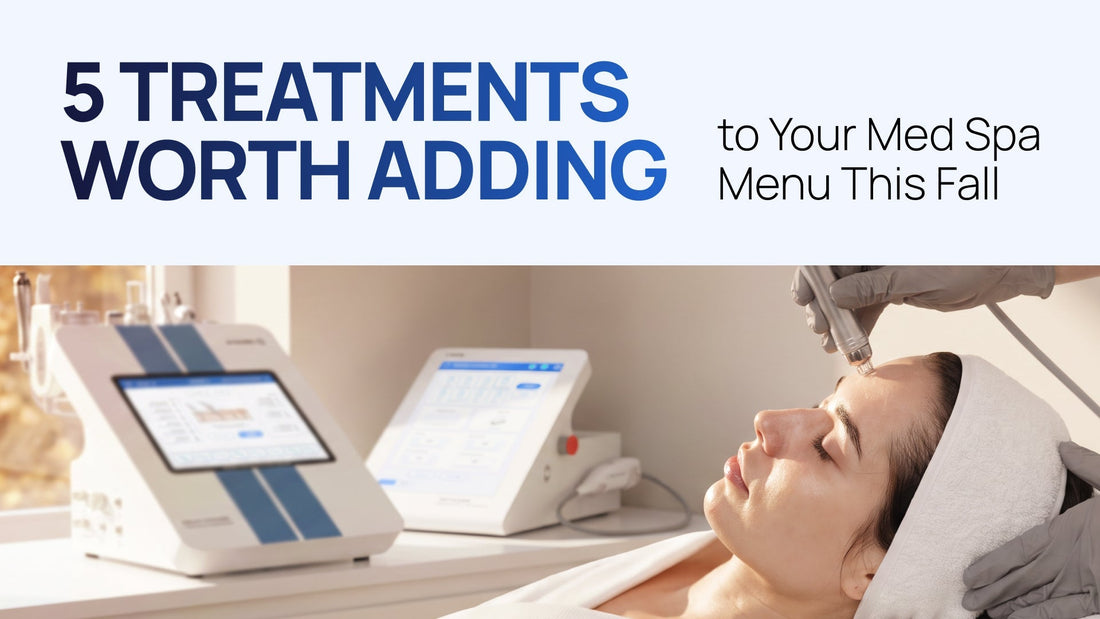5 Treatments Worth Adding to Your Med Spa Menu This Fall